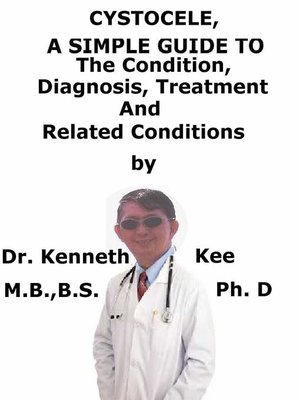 cover image of Cystocele, a Simple Guide to the Condition, Diagnosis, Treatment and Related Conditions